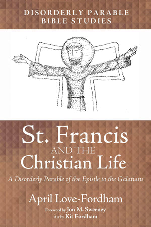 St. Francis and the Christian Life: A Disorderly Parable of the Epistle to the Galatians (Disorderly Parable Bible Study),Used