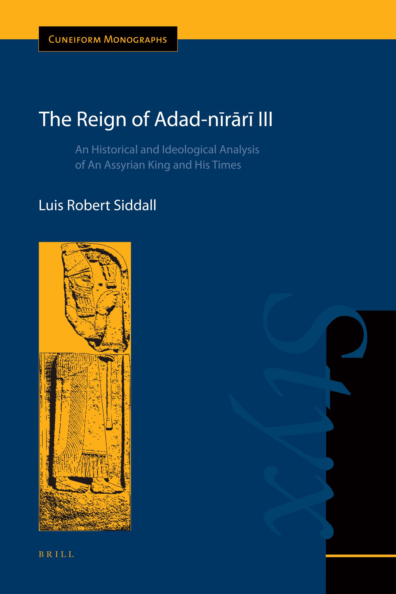 The Reign of Adadnrr III: An Historical and Ideological Analysis of An Assyrian King and His Times (Cuneiform Monographs, 45),Used