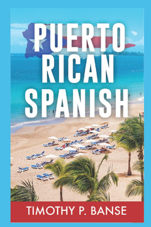 Puerto Rican Spanish: Learning Puerto Rican Spanish One Word At A Time (Foreign Language Series)