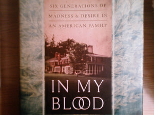 In My Blood: Six Generations Of Madness And Desire In An American Family-used