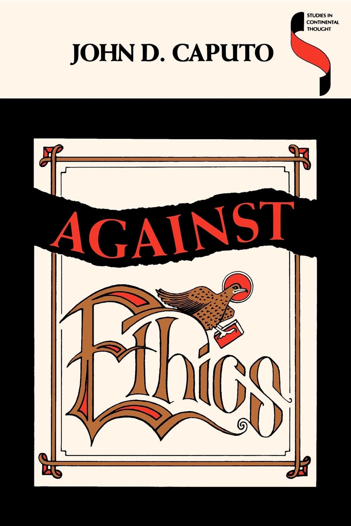 Against Ethics: Contributions to a Poetics of Obligation with Constant Reference to Deconstruction (Studies in Continental Thoug,Used