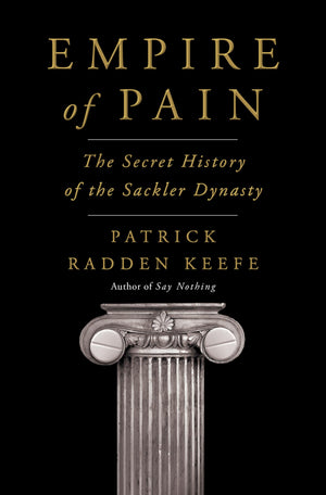 Empire Of Pain: The Secret History Of The Sackler Dynasty,New