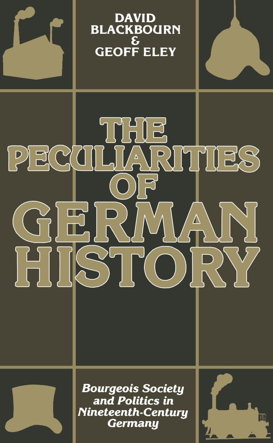 The Peculiarities of German History: Bourgeois Society and Politics in NineteenthCentury Germany,New