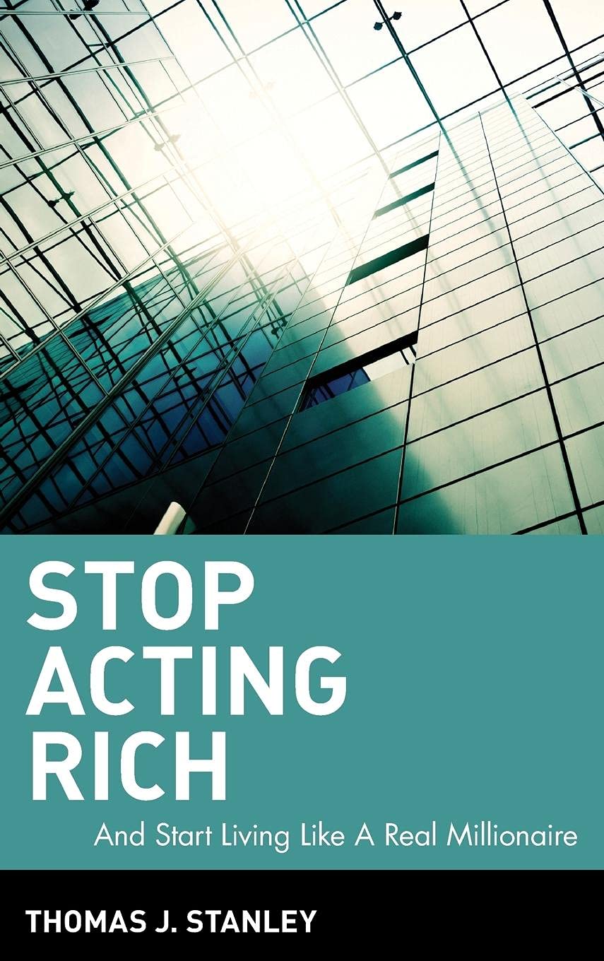 Stop Acting Rich: ...And Start Living Like A Real Millionaire,New