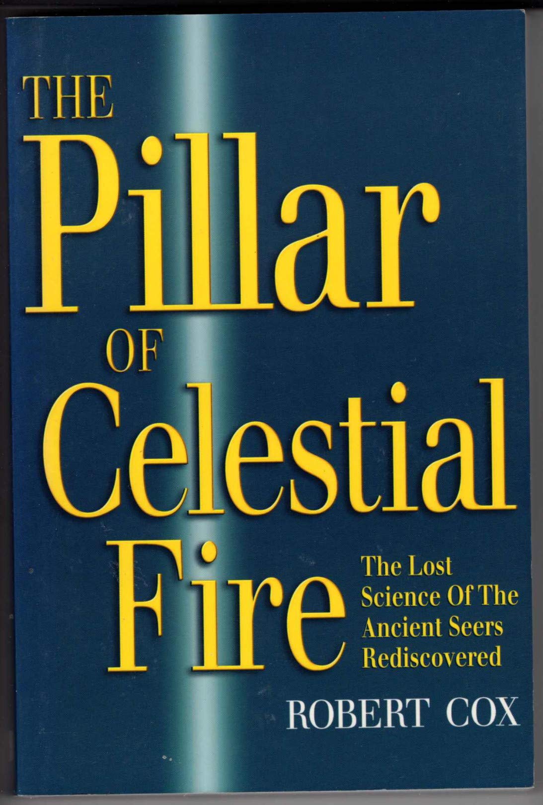 The Pillar Of Celestial Fire: And The Lost Science Of The Ancient Seers