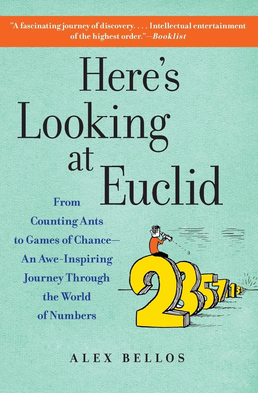 Here'S Looking At Euclid: From Counting Ants To Games Of Chance  An Aweinspiring Journey Through The World Of Numbers,New