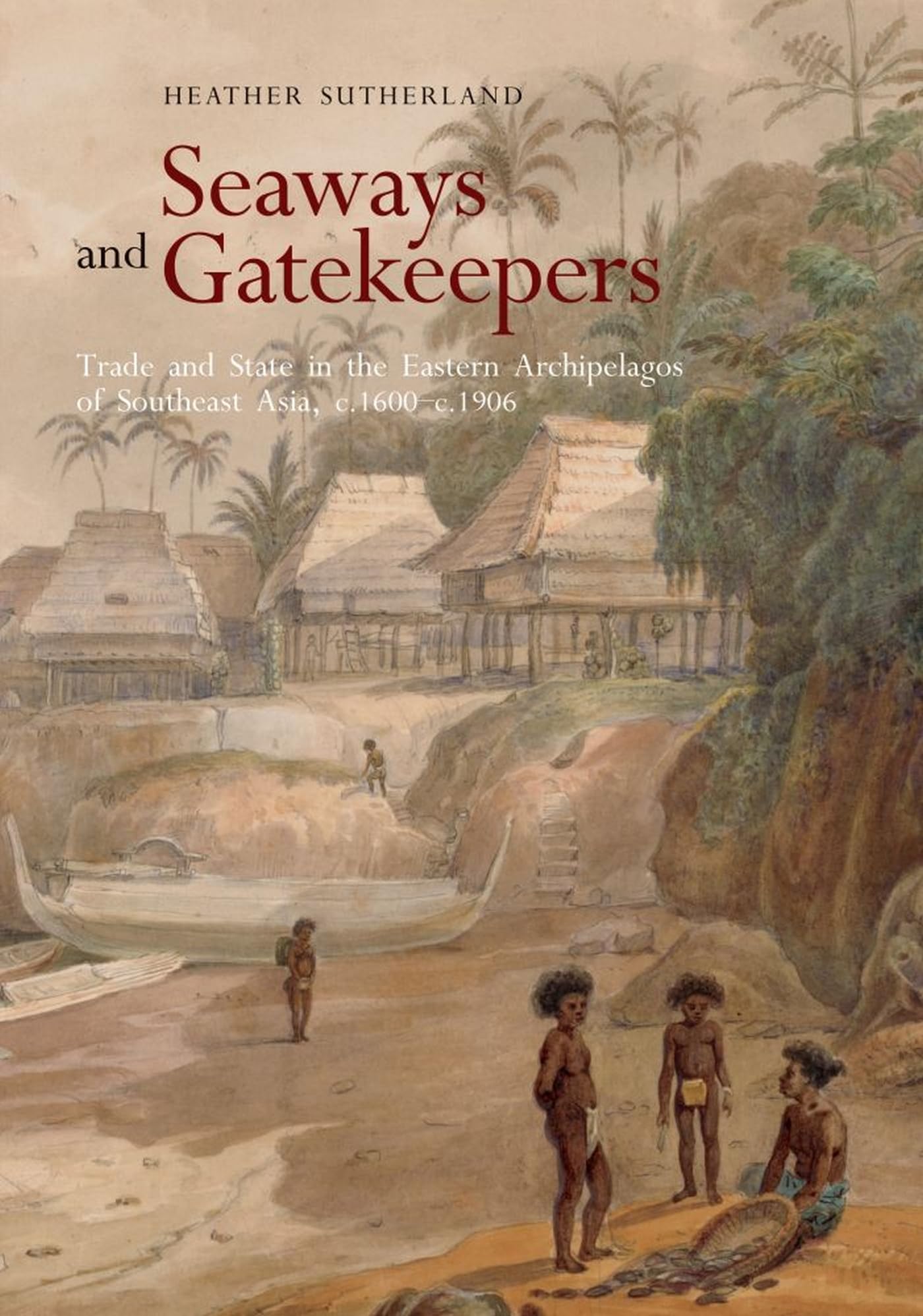 Seaways and Gatekeepers: Trade and State in the Eastern Archipelagos of Southeast Asia, c.1600c.1906,Used