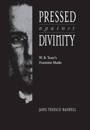 Pressed against Divinity: W. B. Yeats's Feminine Masks,Used