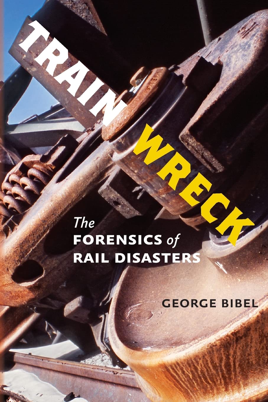 Train Wreck: The Forensics of Rail Disasters,Used