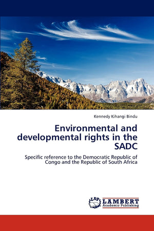 Environmental and developmental rights in the SADC: Specific reference to the Democratic Republic of Congo and the Republic of S,Used