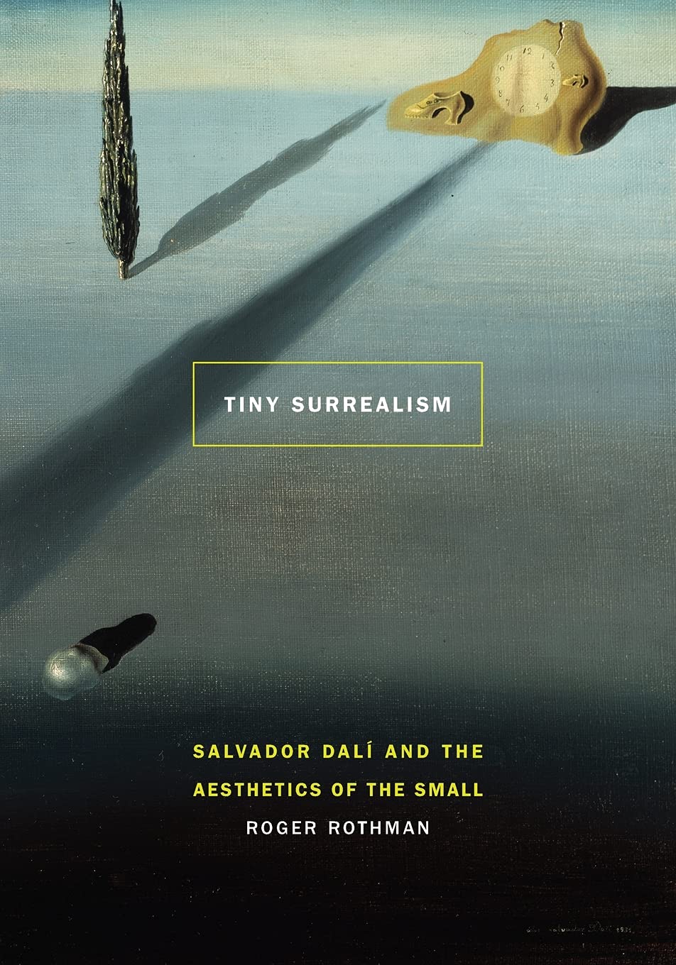 Tiny Surrealism: Salvador Dal And The Aesthetics Of The Small,Used