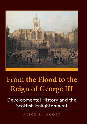 From the Flood to the Reign of George III: Developmental History and the Scottish Enlightenment,Used