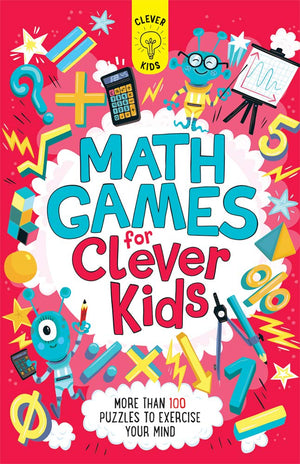 Math Games for Clever Kids: More than 100 Puzzles to Exercise Your Mind,New