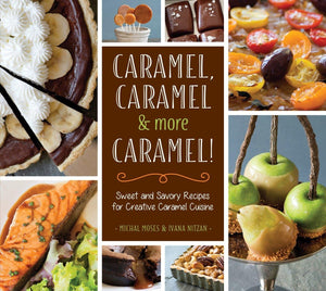 Caramel, Caramel & More Caramel!: Sweet And Savory Recipes For Creative Caramel Cuisine,Used