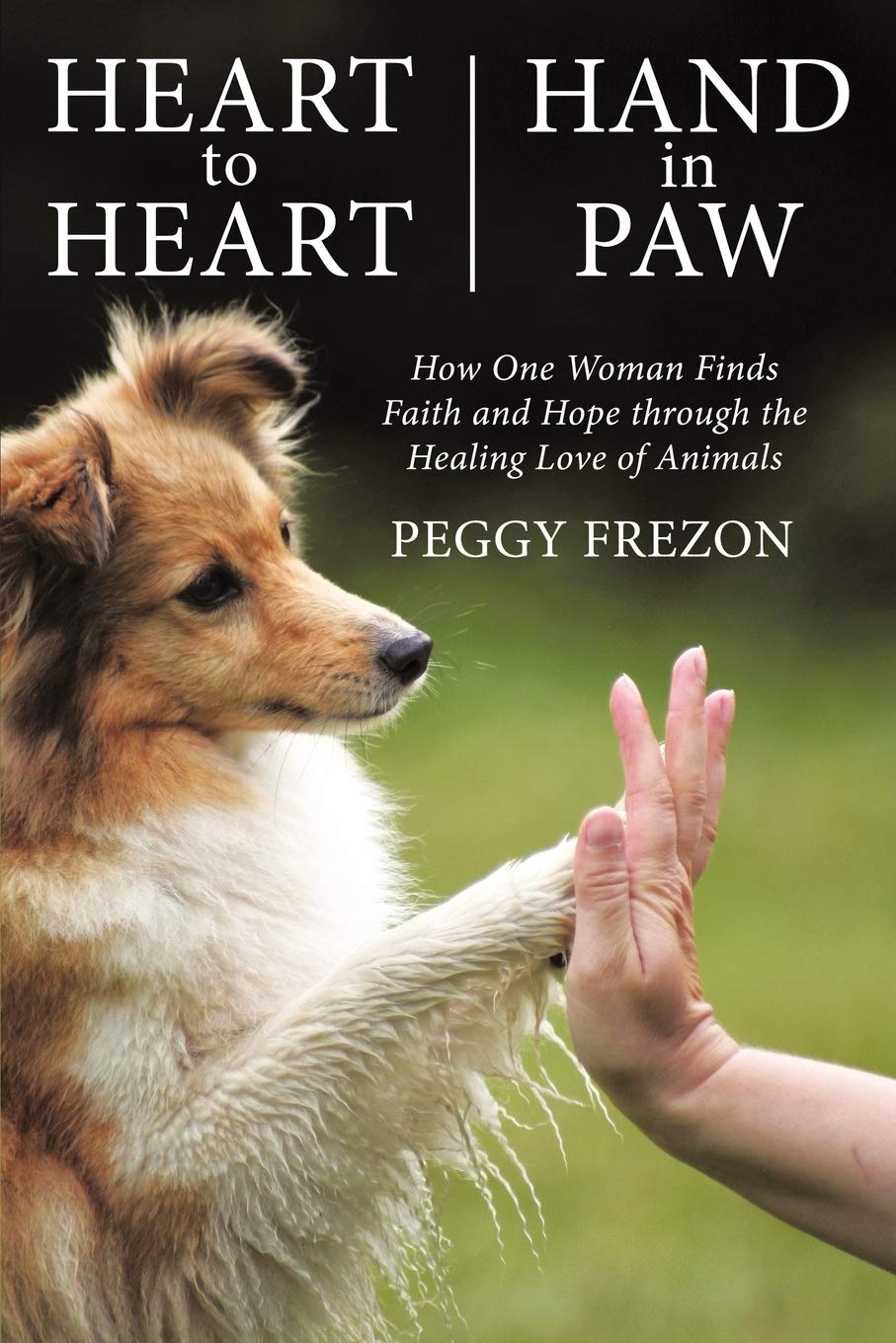 Heart To Heart, Hand In Paw: How One Woman Finds Faith And Hope Through The Healing Love Of Animals,Used