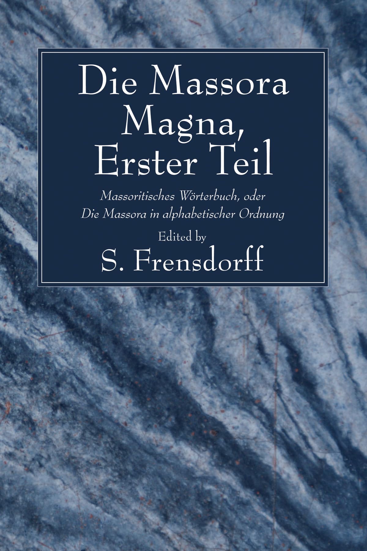 Die Massora Magna, Erster Teil: Massoritisches Worterbuch, Oder Die Massora In Alphabetischer Ordnung,New