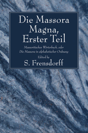 Die Massora Magna, Erster Teil: Massoritisches Worterbuch, Oder Die Massora In Alphabetischer Ordnung,New