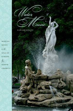 Water Music: Making Music In The Spas Of Europe And North America,New