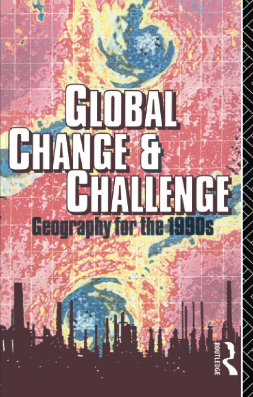 Global Change And Challenge: Geography For The 1990S (Routledge Physical Environment),New