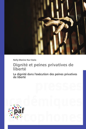 Dignit et peines privatives de libert: La dignit dans l'excution des peines privatives de libert (Omn.Pres.Franc.) (Fr,Used
