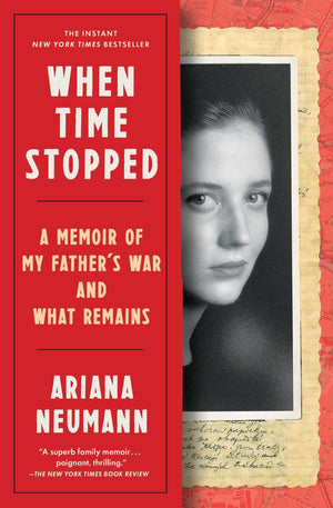 When Time Stopped: A Memoir Of My Father'S War And What Remains