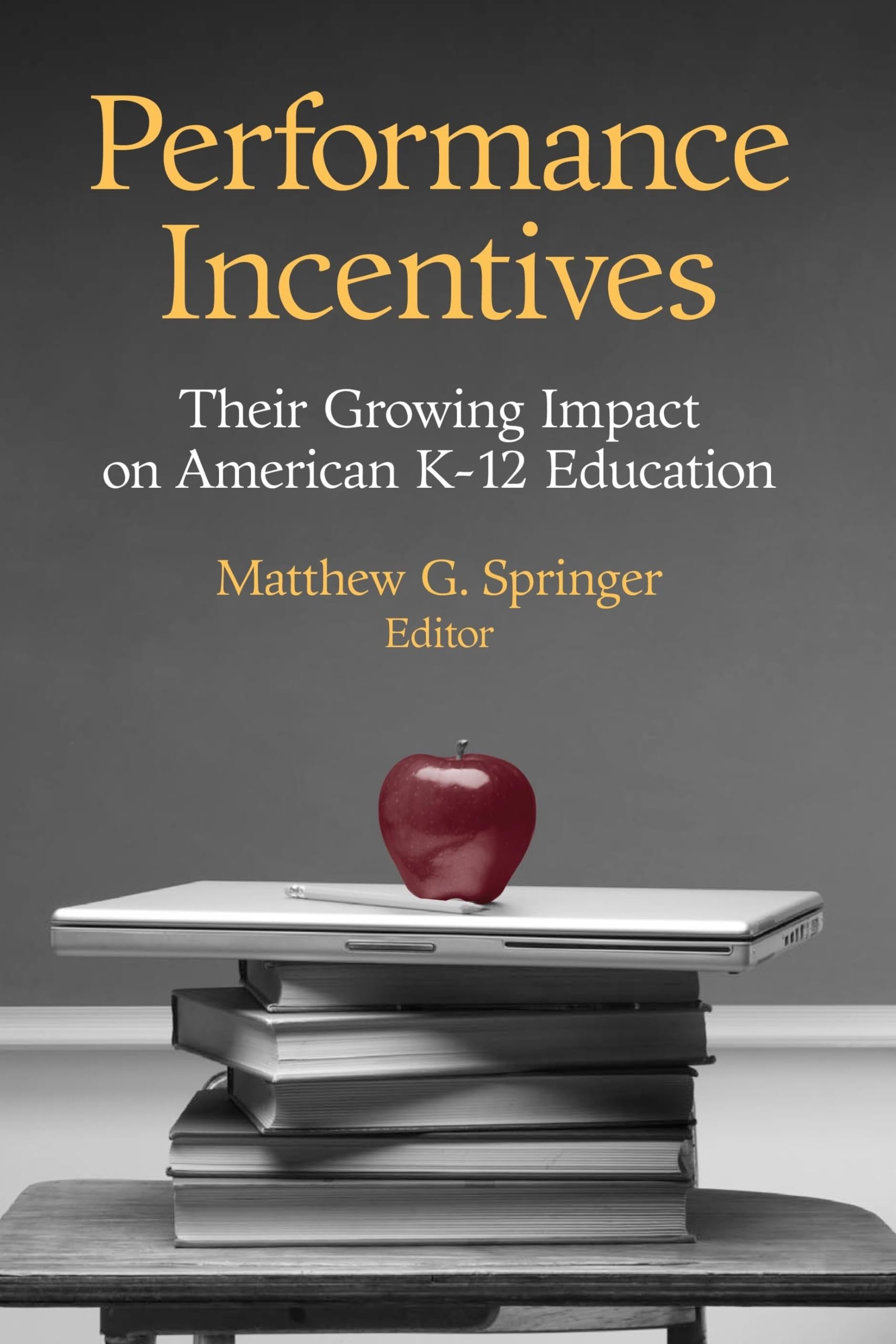 Performance Incentives: Their Growing Impact on American K12 Education,New