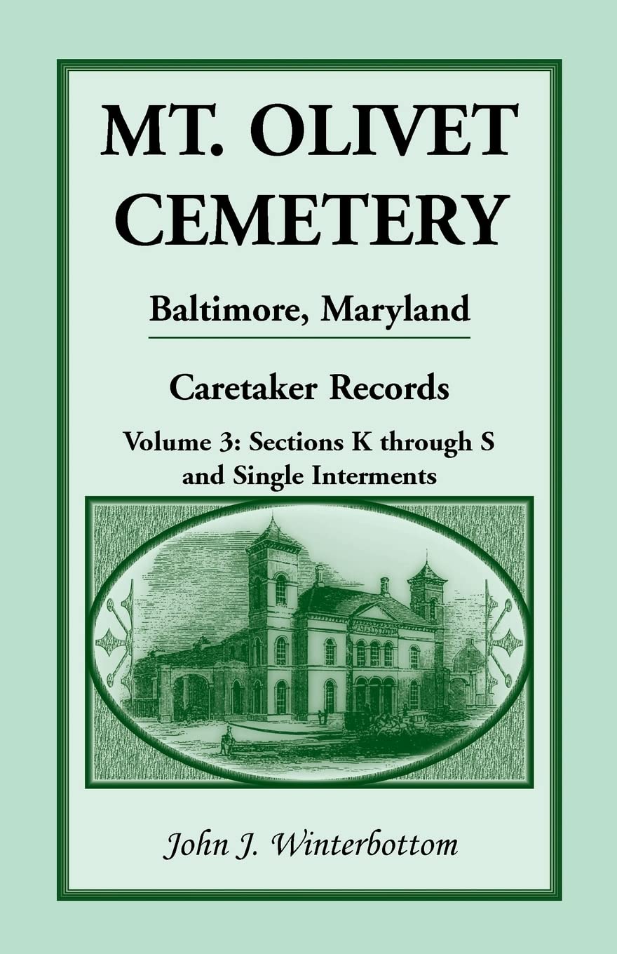 Mt. Olivet Cemetery, Baltimore, Maryland: The Caretaker Records, Volume 3: Sections K through S and Single Interments,Used