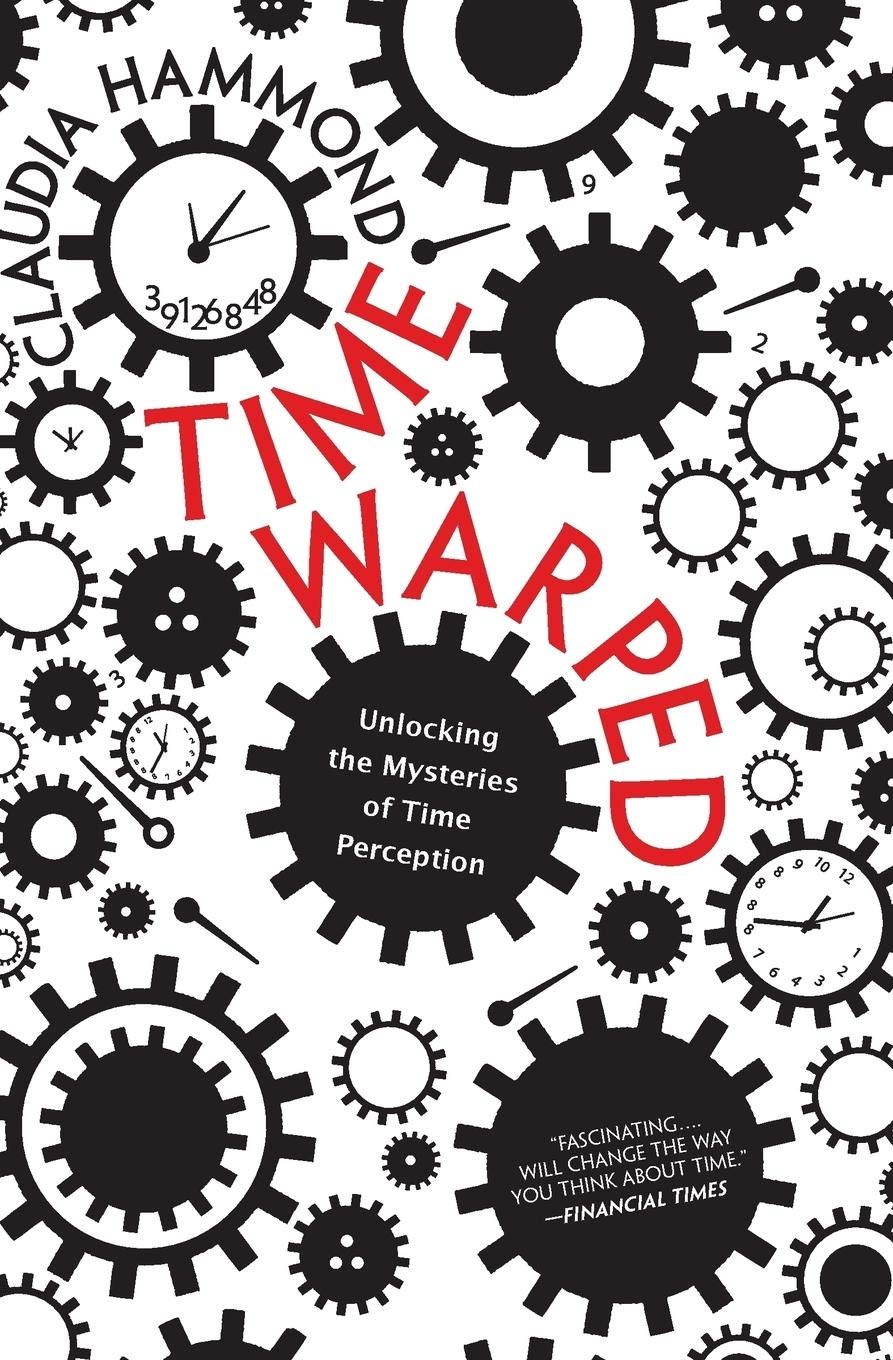 Time Warped: Unlocking the Mysteries of Time Perception,Used