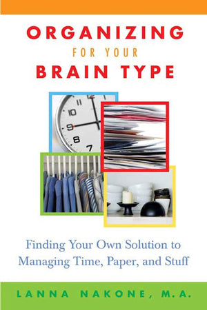 Organizing for Your Brain Type: Finding Your Own Solution to Managing Time, Paper, and Stuff,Used
