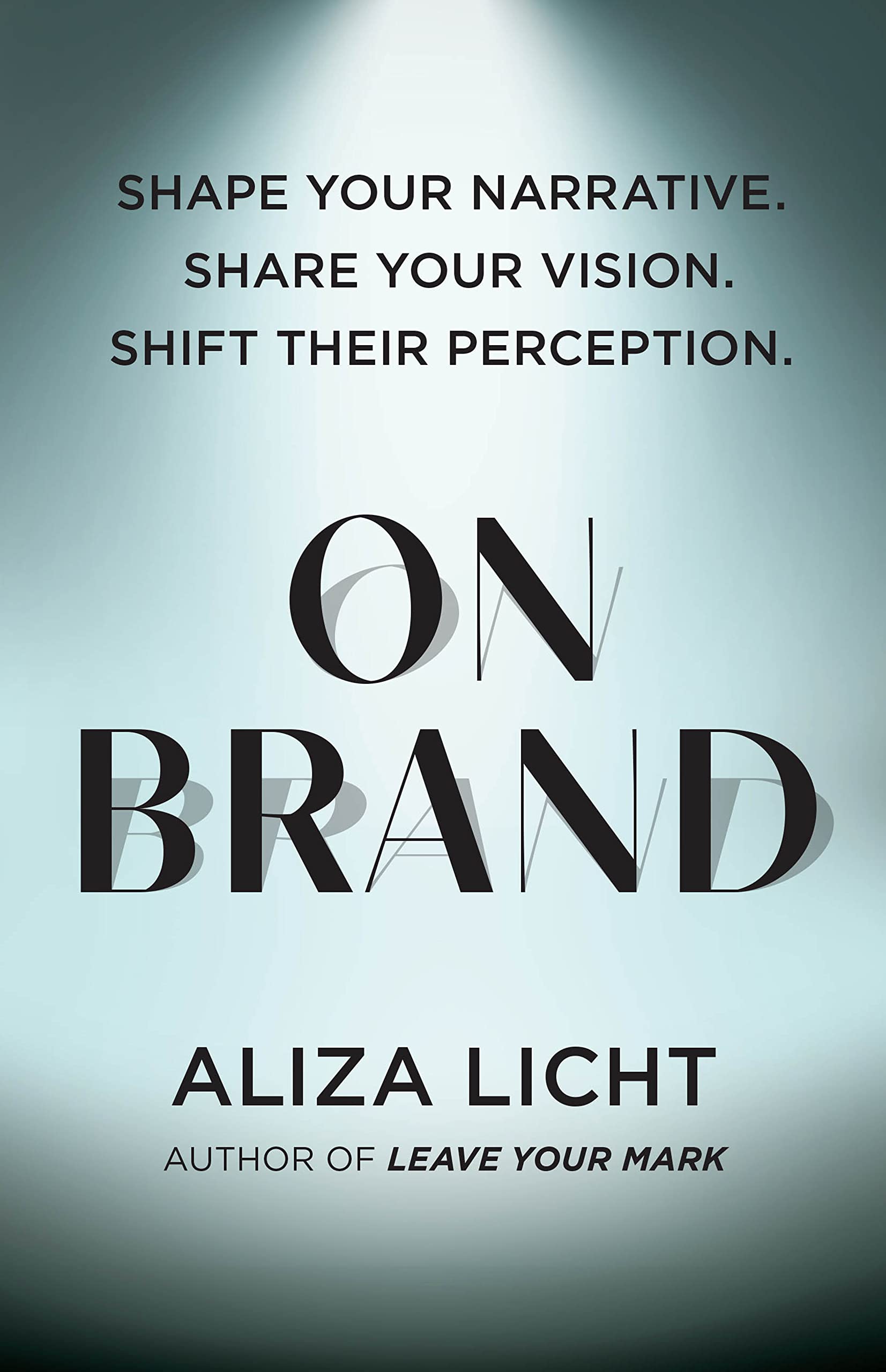On Brand: Shape Your Narrative. Share Your Vision. Shift Their Perception.,New