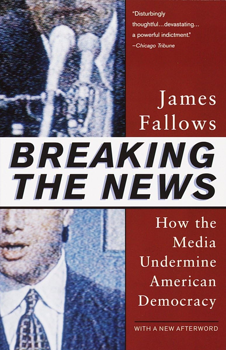 Breaking The News: How The Media Undermine American Democracy,Used