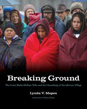 Breaking Ground: The Lower Elwha Klallam Tribe and the Unearthing of Tsewhitzen Village (Capell Family Books xx),Used