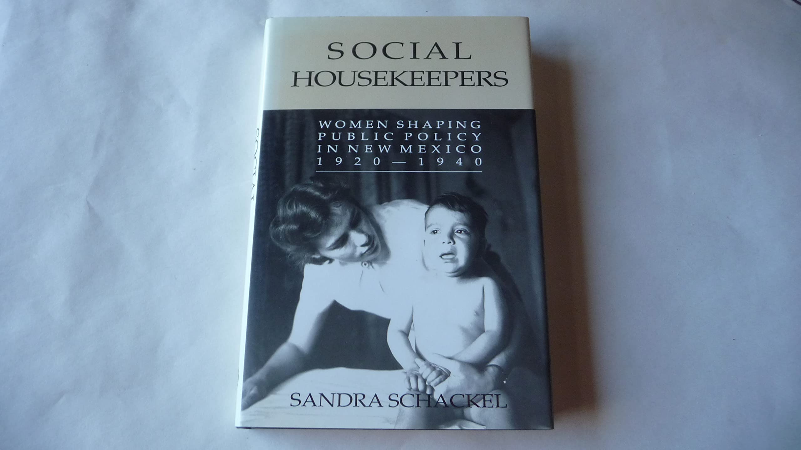 Social Housekeepers: Women Shaping Public Policy in New Mexico, 19201940,Used