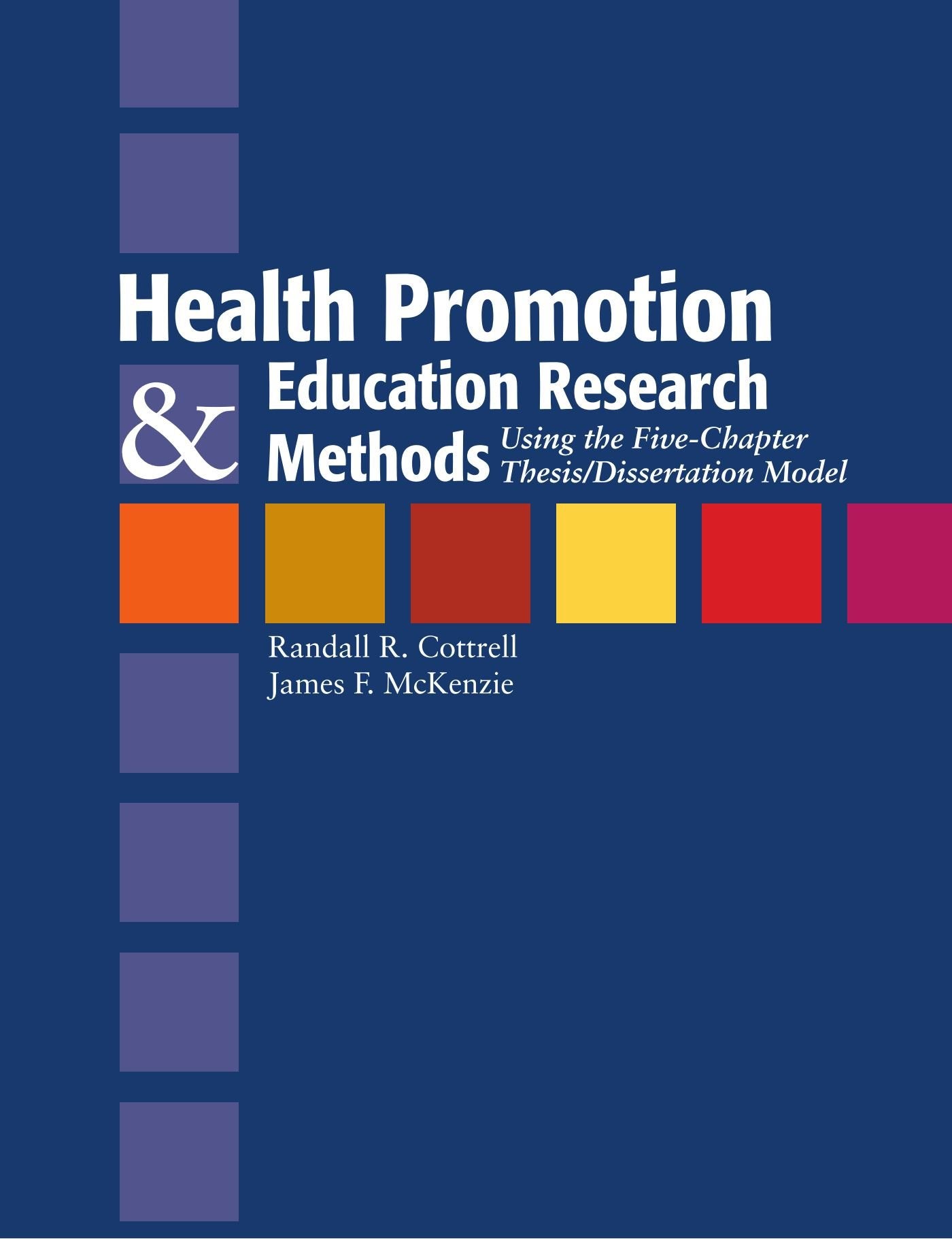 Health Promotion And Education Research Methods: Using The Five Chapter Thesis/Dissertation Model,New