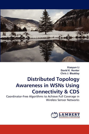 Distributed Topology Awareness in WSNs Using Connectivity & CDS: CoordinatorFree Algorithms to Achieve Full Coverage in Wireles,Used