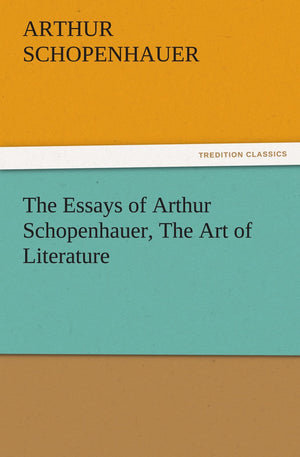 The Essays of Arthur Schopenhauer, the Art of Literature,Used