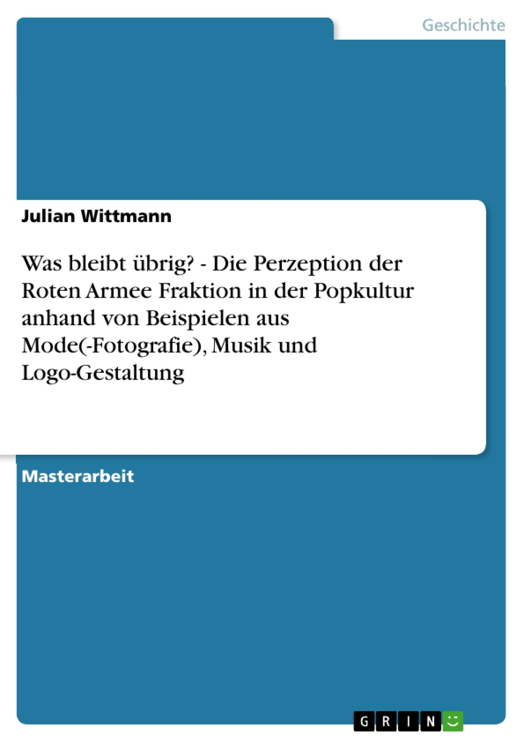 Was Bleibt Brig?  Die Perzeption Der Roten Armee Fraktion In Der Popkultur Anhand Von Beispielen Aus Mode(Fotografie), Musik U,Used
