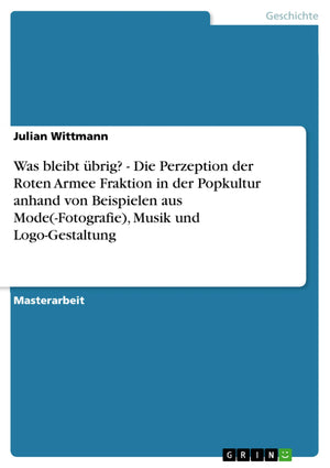 Was Bleibt Brig?  Die Perzeption Der Roten Armee Fraktion In Der Popkultur Anhand Von Beispielen Aus Mode(Fotografie), Musik U,Used
