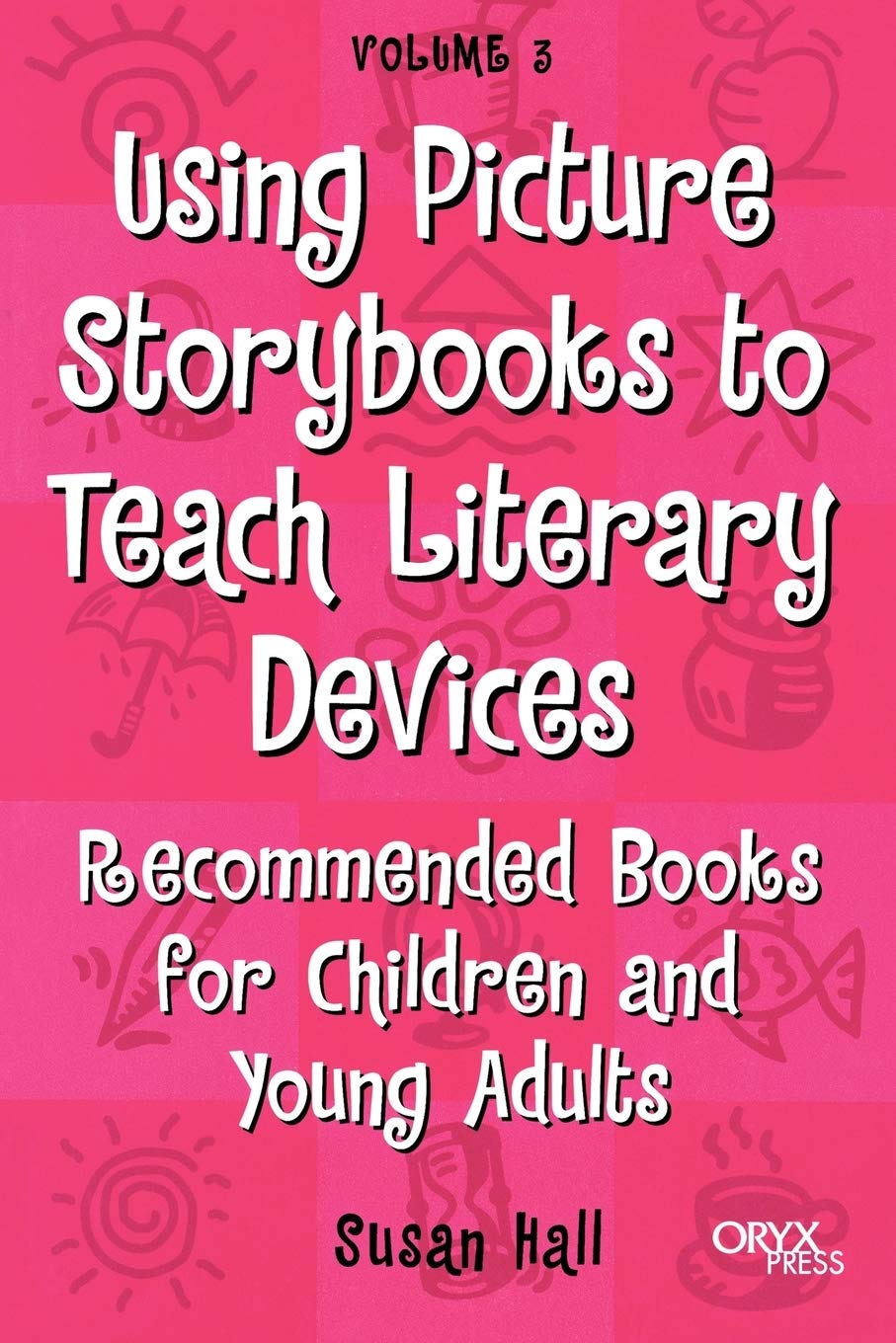 Using Picture Storybooks To Teach Literary Devices: Recommended Books For Children And Young Adults (Using Picture Books To Teac