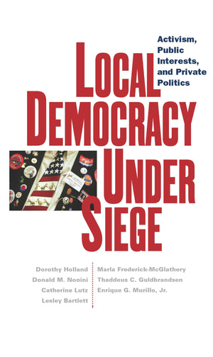 Local Democracy Under Siege: Activism, Public Interests, And Private Politics,Used