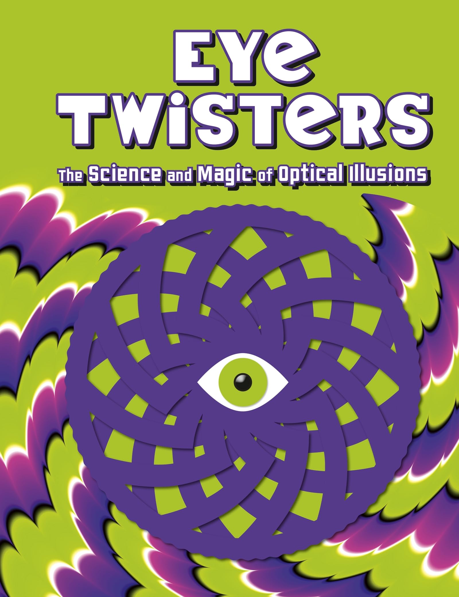 Eye Twisters: The Science And Magic Of Optical Illusions