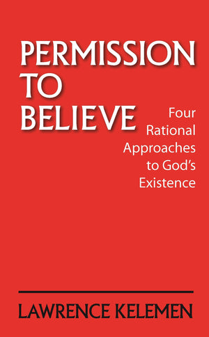 Permission To Believe: Four Rational Approaches To God'S Existence,New