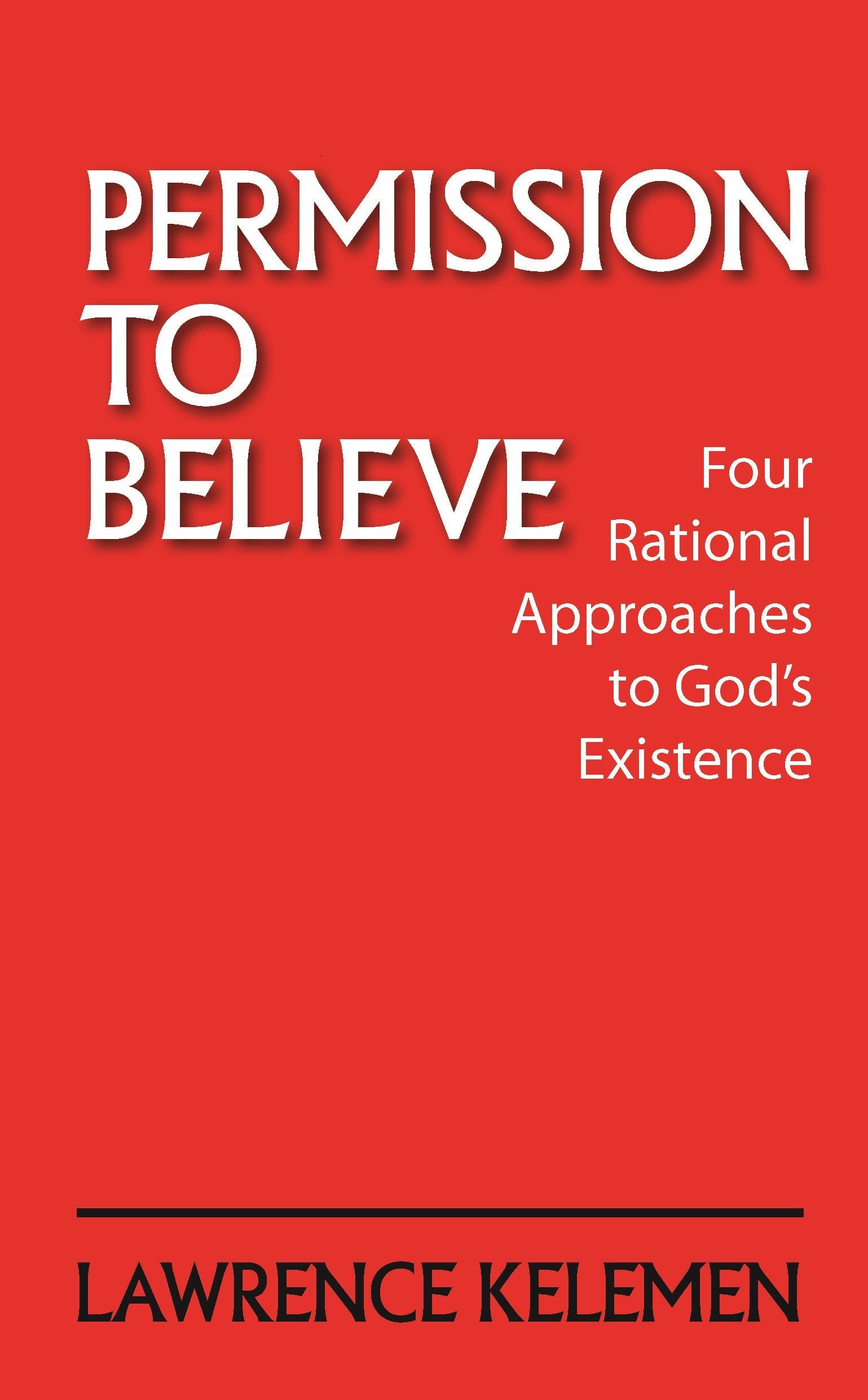 Permission To Believe: Four Rational Approaches To God'S Existence,Used