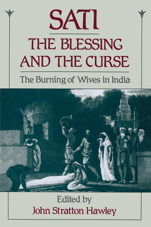 Sati, the Blessing and the Curse: The Burning of Wives in India,New
