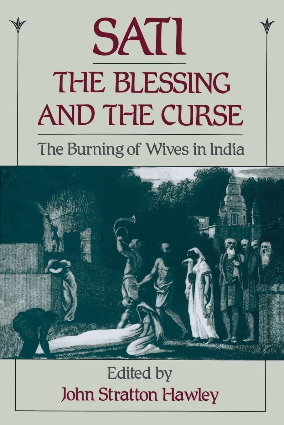 Sati, the Blessing and the Curse: The Burning of Wives in India,New