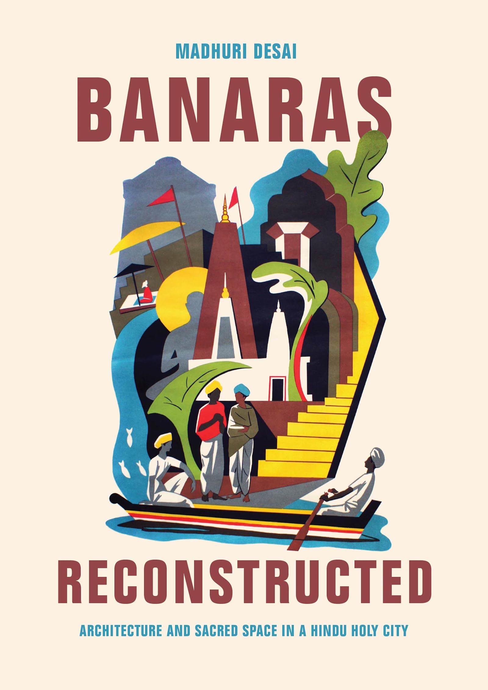 Banaras Reconstructed: Architecture and Sacred Space in a Hindu Holy City (Global South Asia),Used