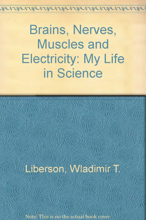 Brains, Nerves, Muscles and Electricity: My Life in Science,Used