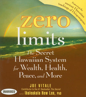 Zero Limits: The Secret Hawaiian System For Wealth, Health, Peace, And More