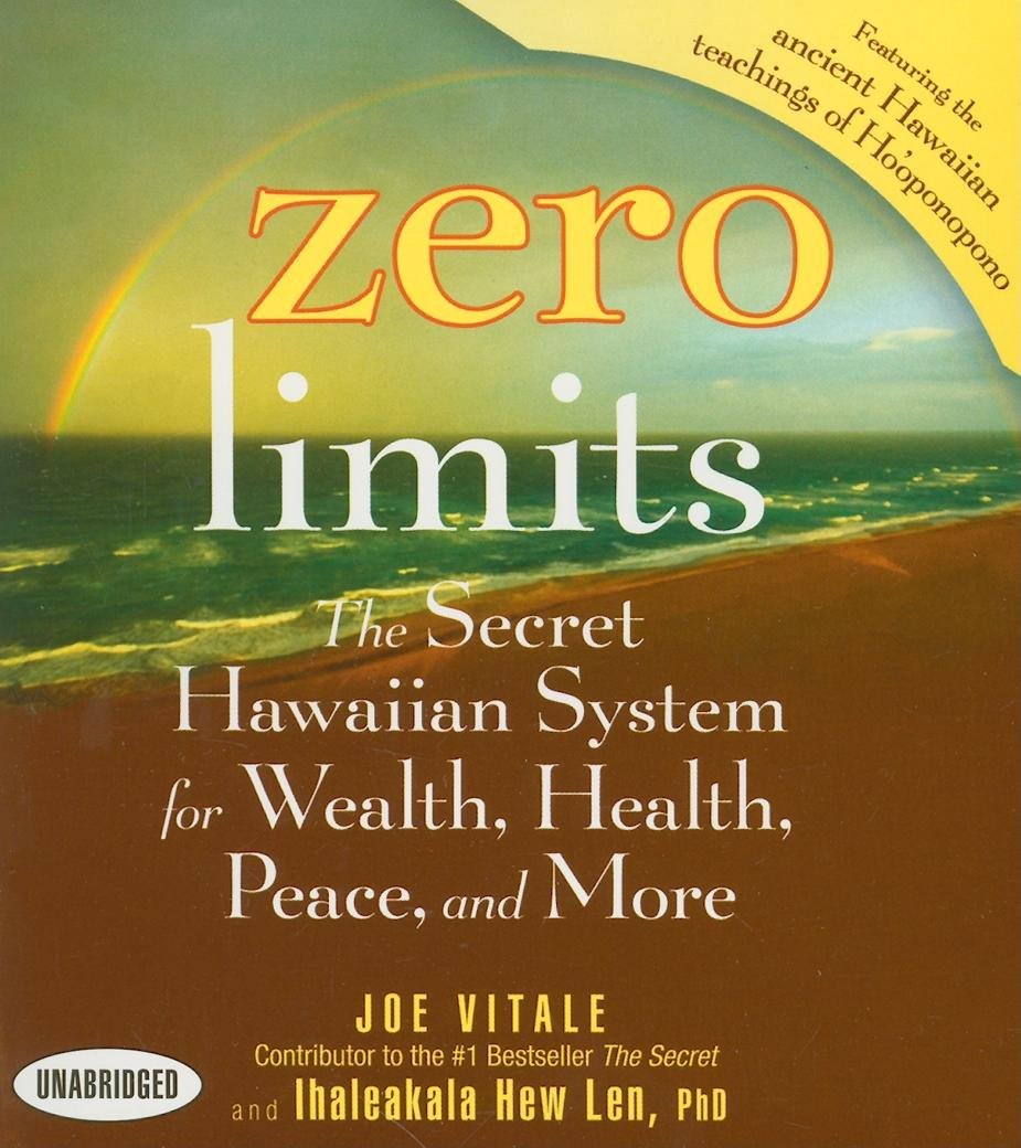 Zero Limits: The Secret Hawaiian System For Wealth, Health, Peace, And More
