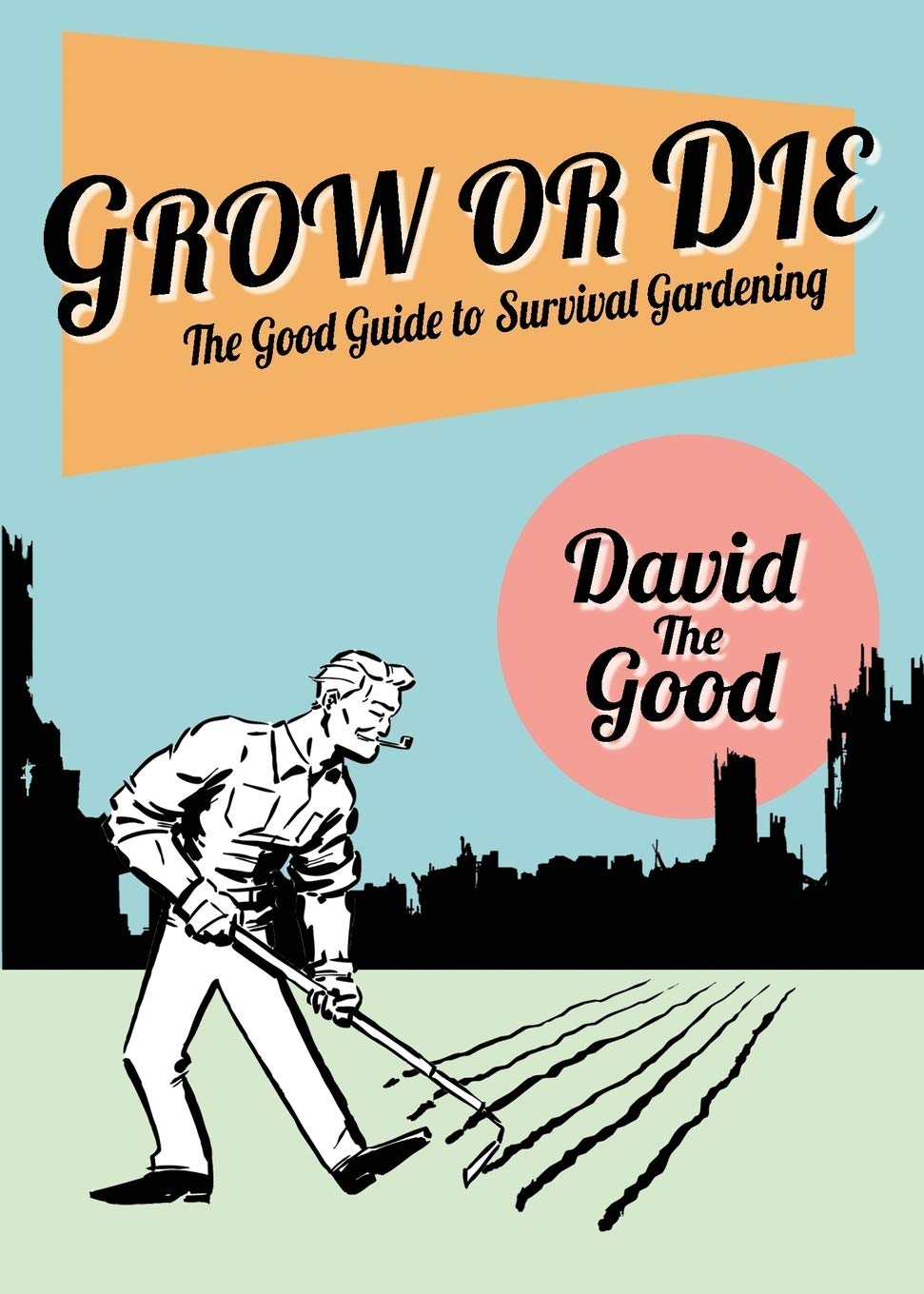 Grow or Die: The Good Guide to Survival Gardening,Used